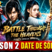 (Battle Through the Heavens)Fights Break Sphere saison 2 Date de sortie