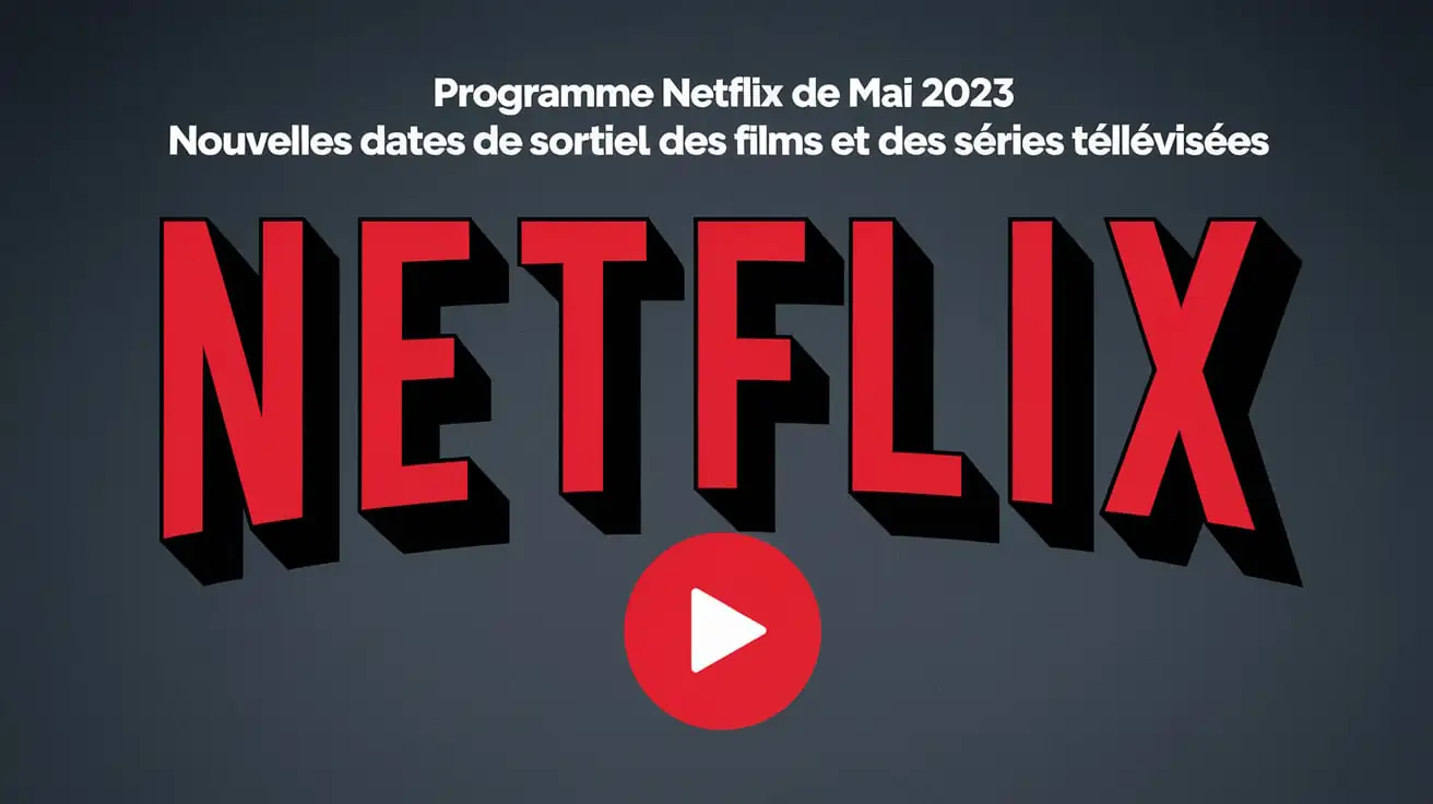 Programme Netflix De Mai 2023 : Nouvelles Dates De Sortie Des Films Et Des Séries Télévisées