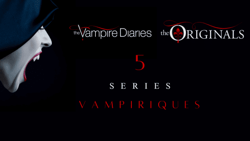 5 Séries Vampiriques À Dévorer Si Tu As Kiffé The Originals Et Vampire Diaries !