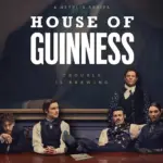 House of Guinness sur Netflix : Pourquoi C'est La Série à Binger