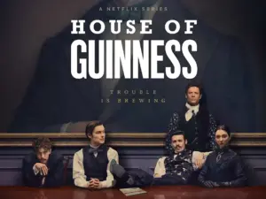 House of Guinness sur Netflix : Pourquoi C'est La Série à Binger