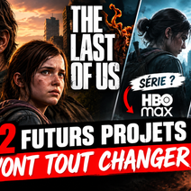 The Last of Us : Les 2 futurs projets qui vont tout changer !